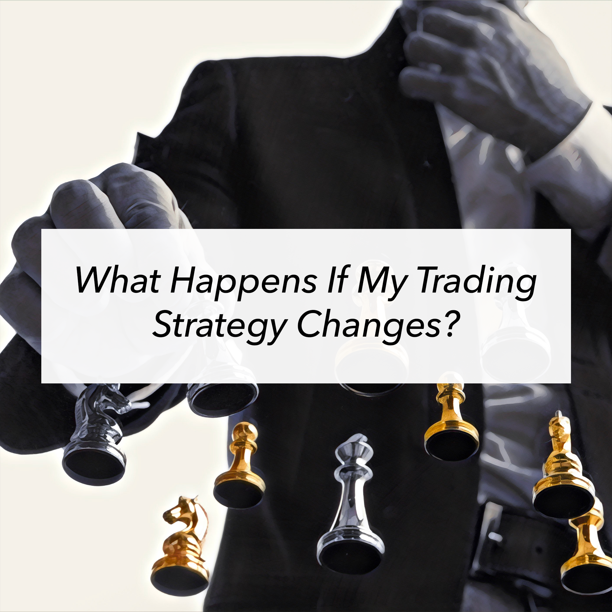 Text_What happens if my trading strategy changes.png