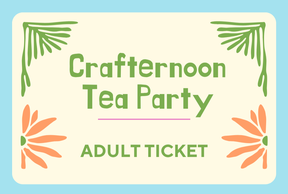 Adult Ticket Crafternoon Tea Party - May