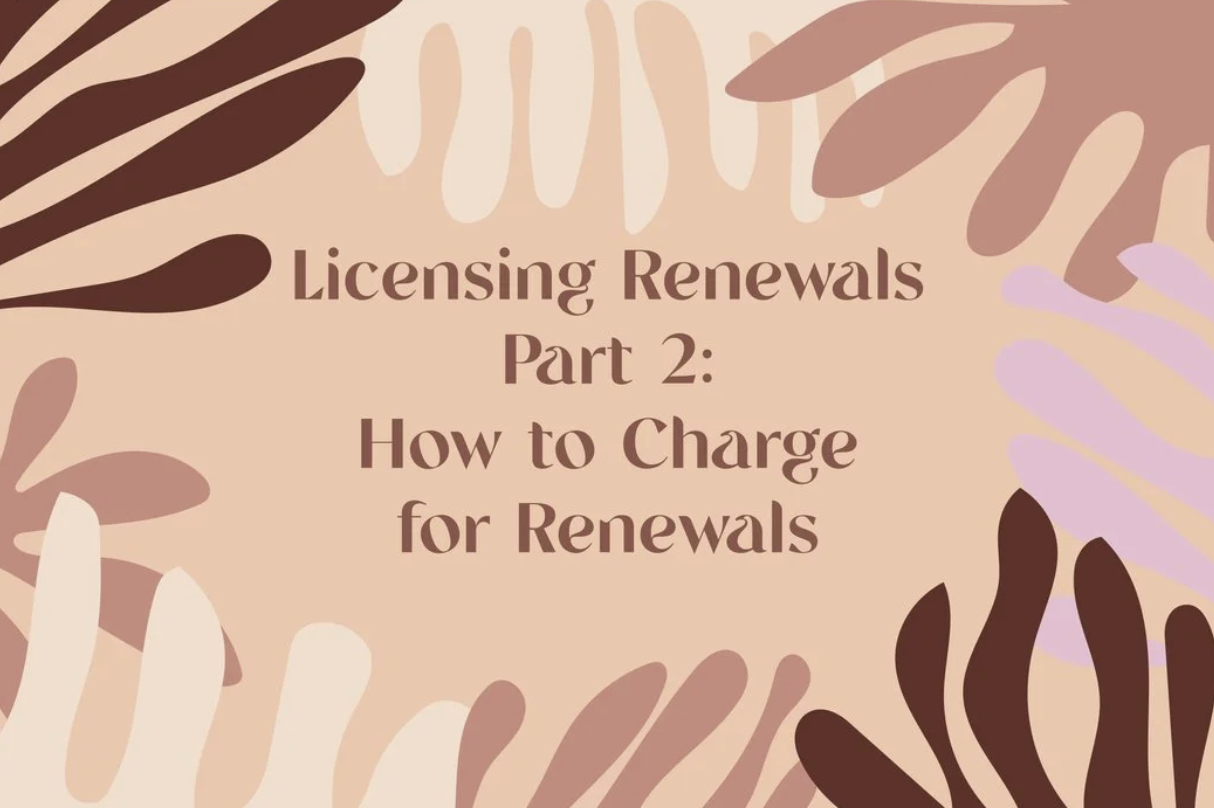  Licensing Renewals Part 2: How to Charge for Renewals