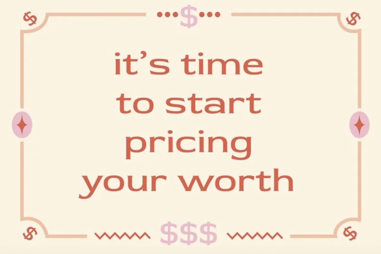 It’s time to start pricing for your worth.
