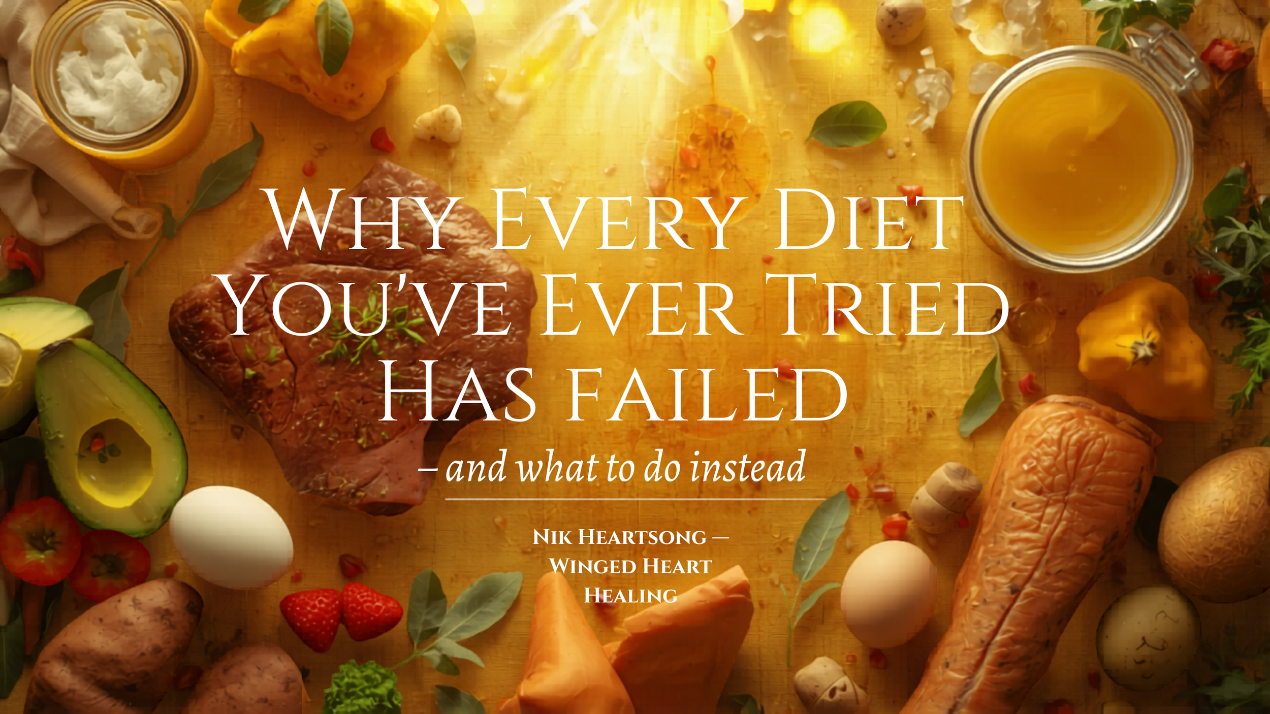 Why Every Diet You've Ever Tried Has Failed - and what to do instead with a colorful paleo food spread as the background with Nik Heartsong of Winged Heart Healing