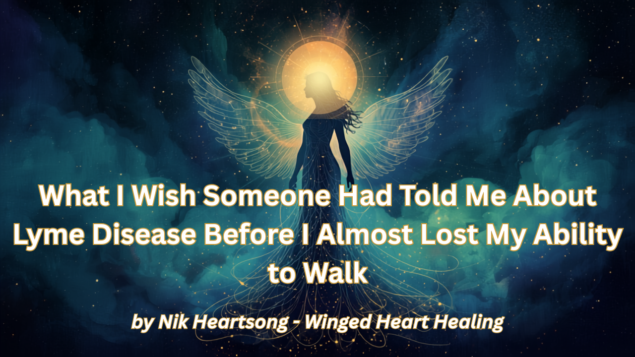 How I Healed Myself from Lyme Disease Naturally by Nik Heartsong Winged Heart Healing