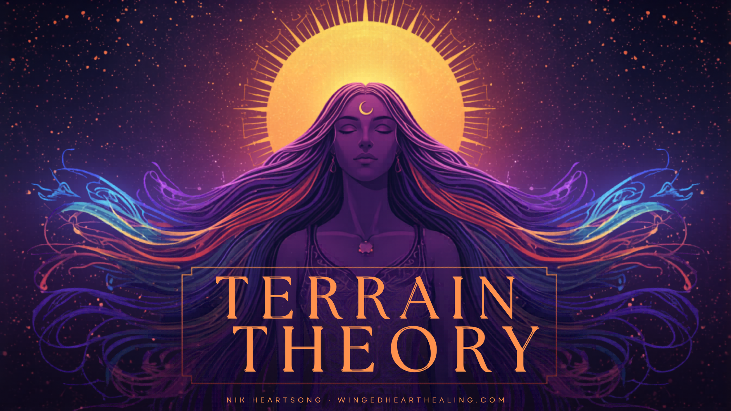 Terrain Theory - Why Conventional Medicine Has Been Asking the Wrong Questions by Nik Heartsong Winged Heart Healing