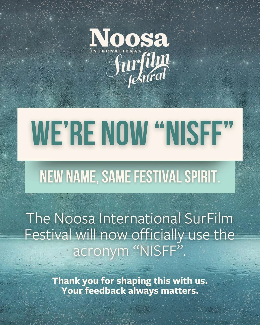 A small update that&rsquo;s been a long time coming.

The Noosa International SurFilm Festival will now officially use the acronym NISFF.

Over the past year we&rsquo;ve received plenty of friendly messages letting us know the previous shorthand, &qu