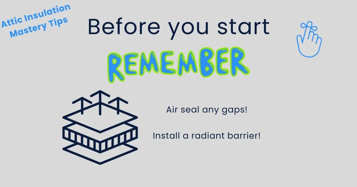 Before you start insulating your attic space, remember to focus on proper air sealing and installing a radiant barrier