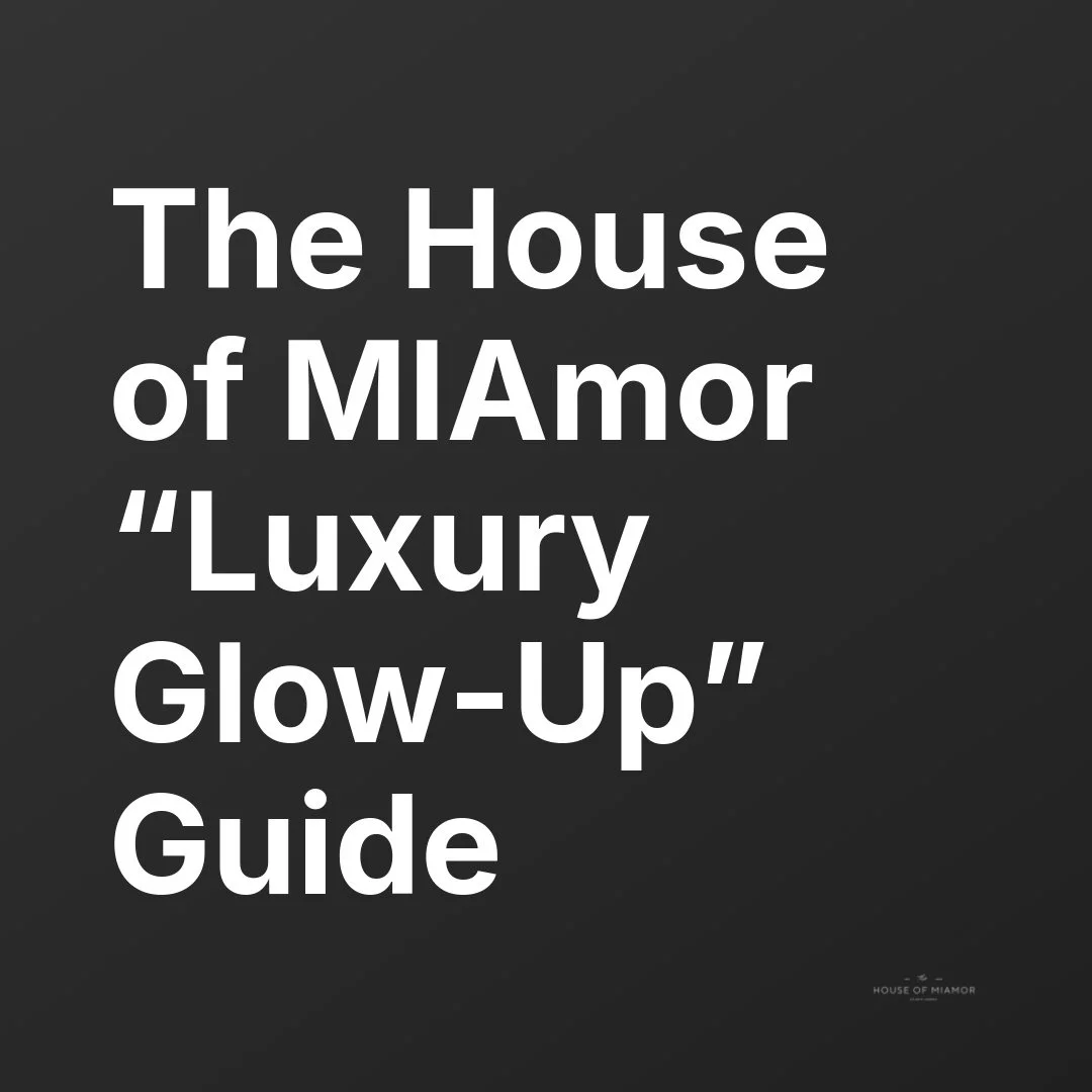 The House of MIAmor Luxury Glow Up Guide.jpeg