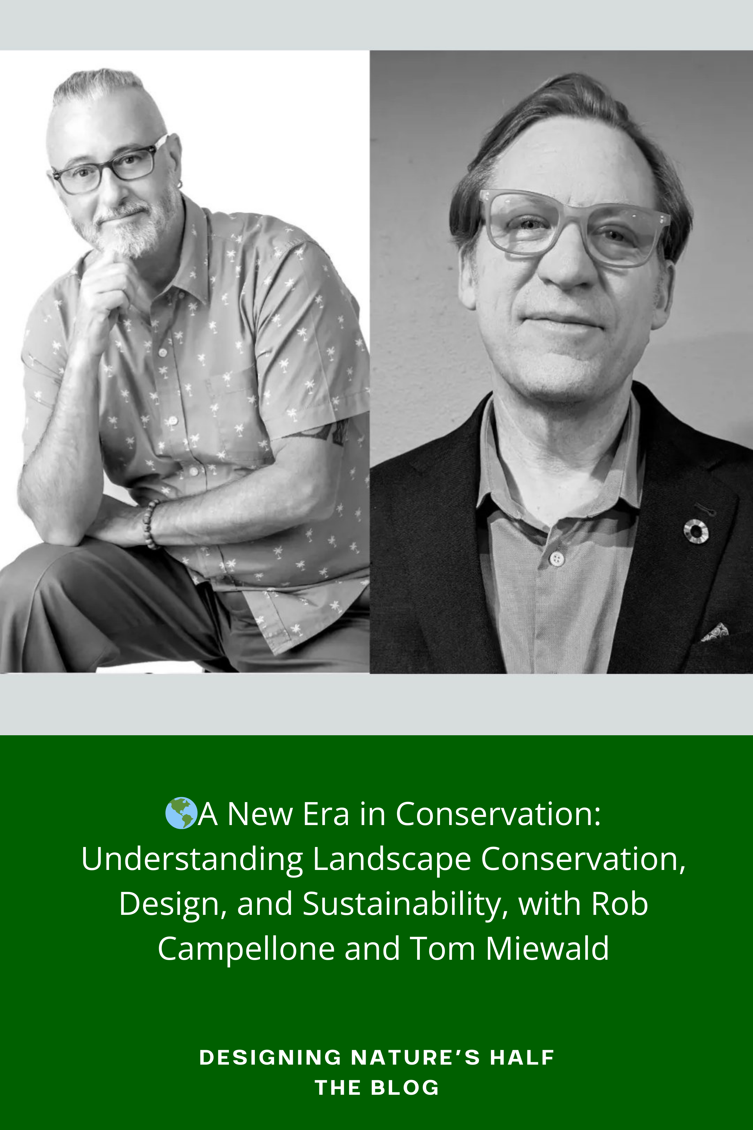 🌎A New Era in Conservation: Understanding Landscape Conservation, Design, and Sustainability, with Rob Campellone and Tom Miewald