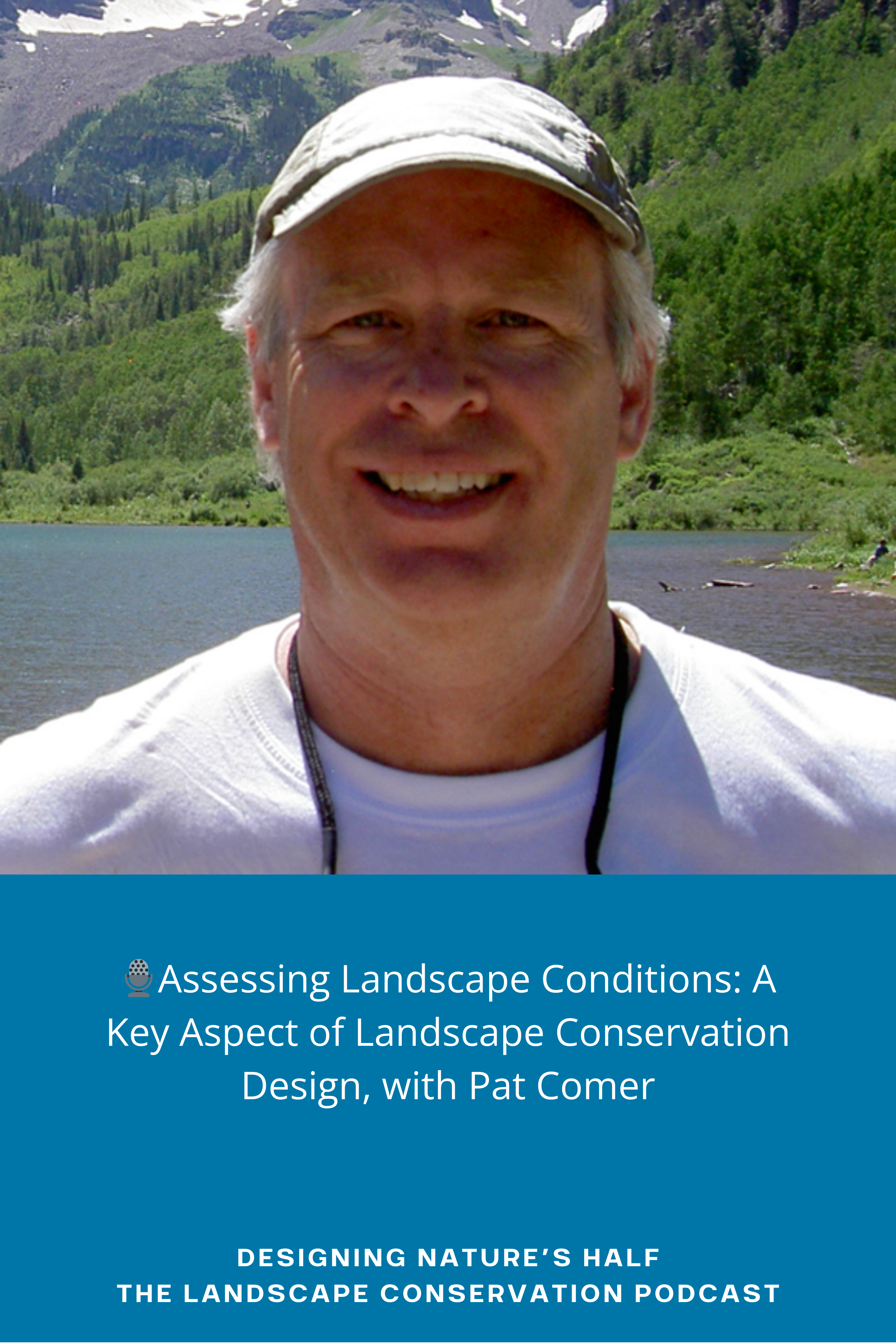 🎙️Assessing Landscape Conditions: A Key Aspect of Landscape Conservation Design, with Pat Comer