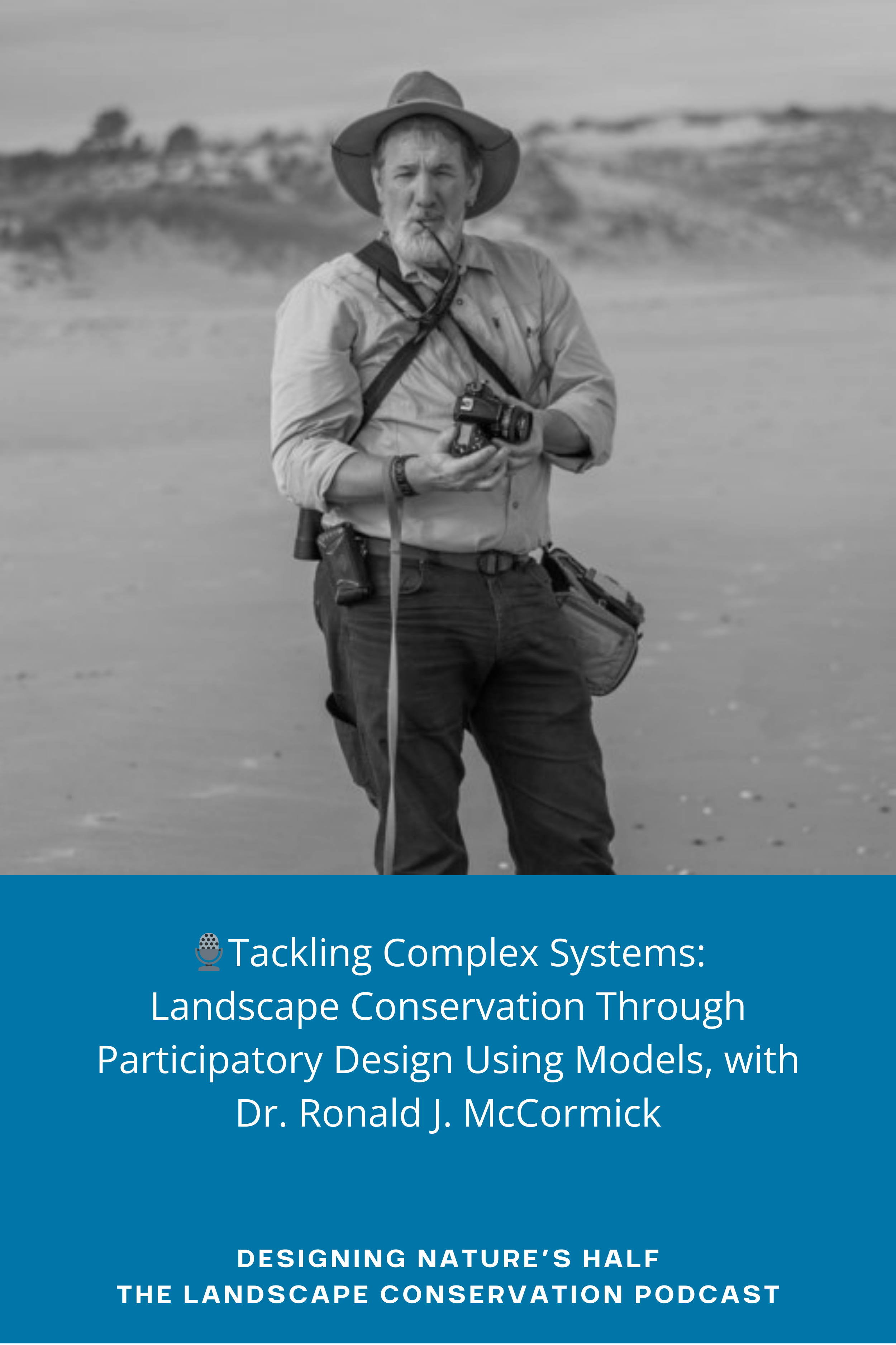 🎙️Tackling Complex Systems: Landscape Conservation Through Participatory Design Using Models, with Dr. Ronald J. McCormick
