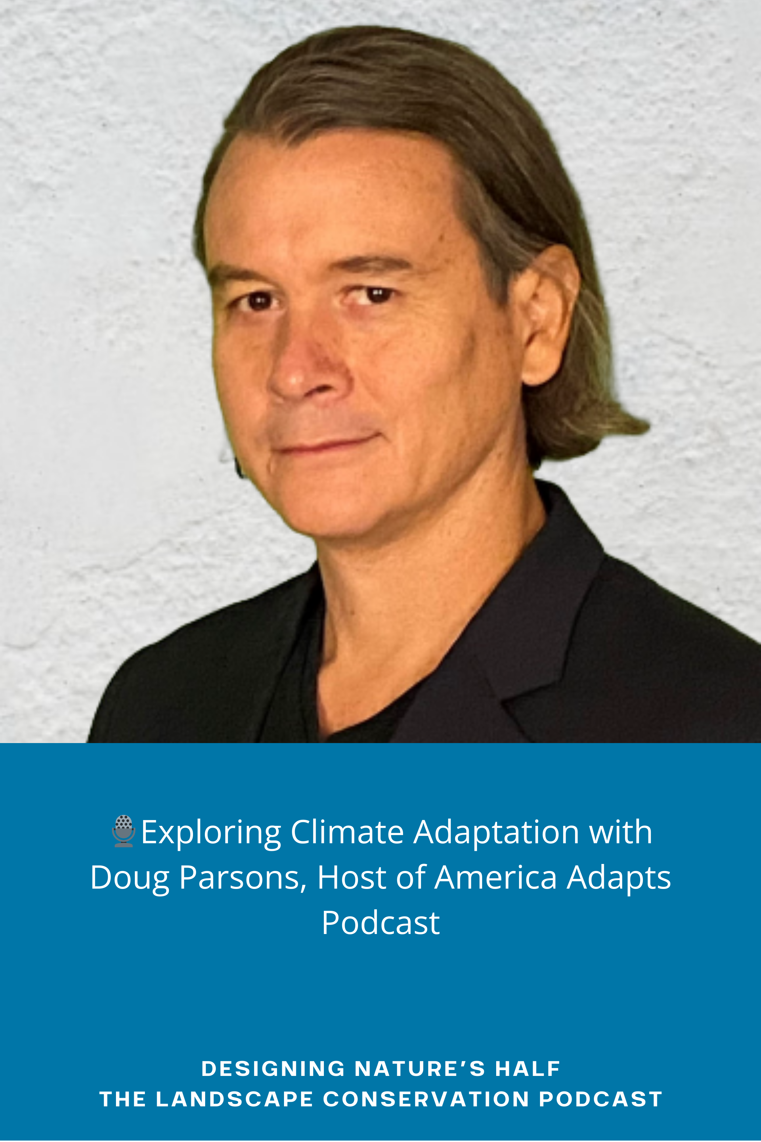 🎙️Exploring Climate Adaptation with Doug Parsons, Host of America Adapts Podcast