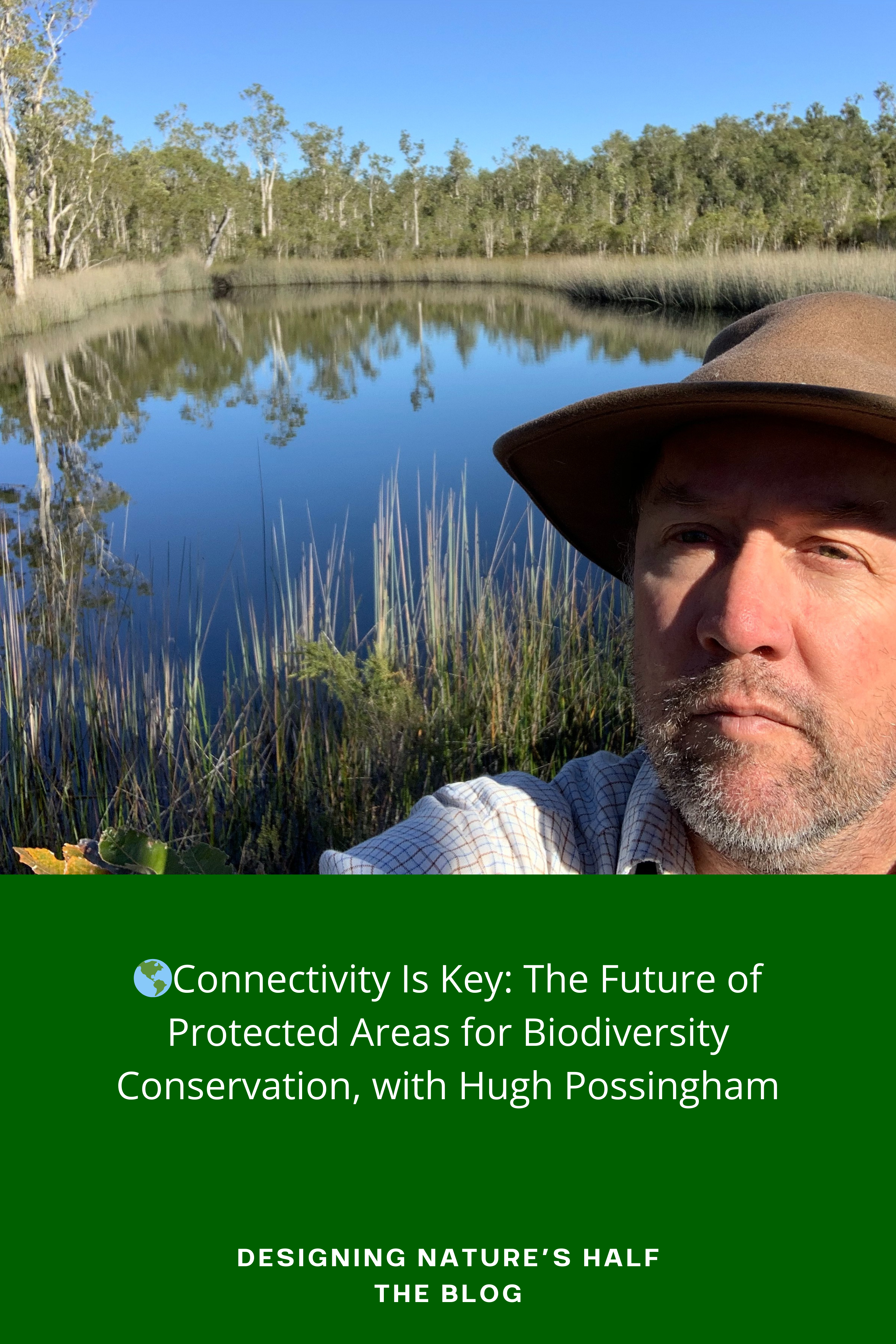 🌎Connectivity Is Key: The Future of Protected Areas for Biodiversity Conservation, with Hugh Possingham