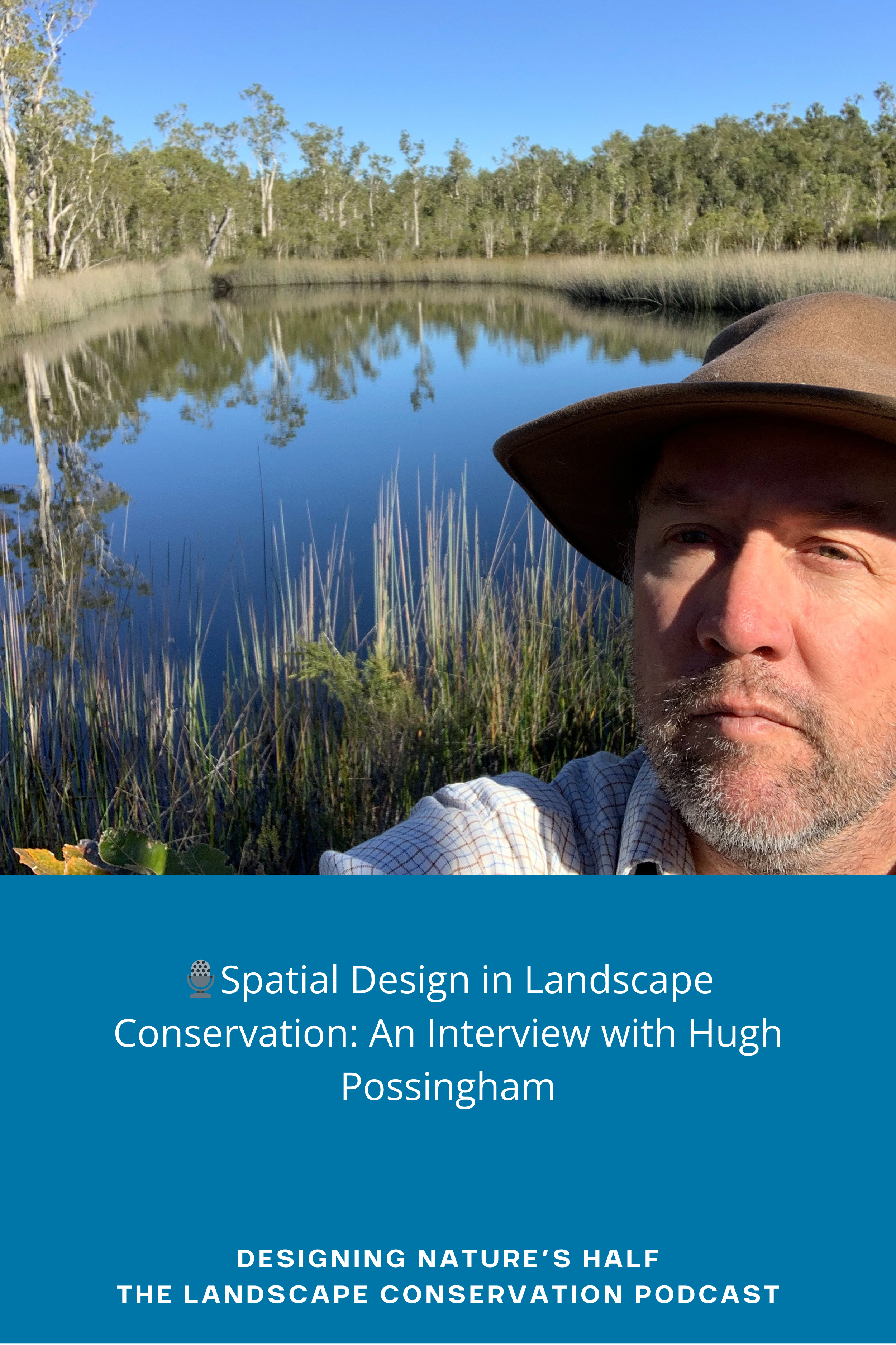 🎙️Spatial Design in Landscape Conservation: An Interview with Hugh Possingham