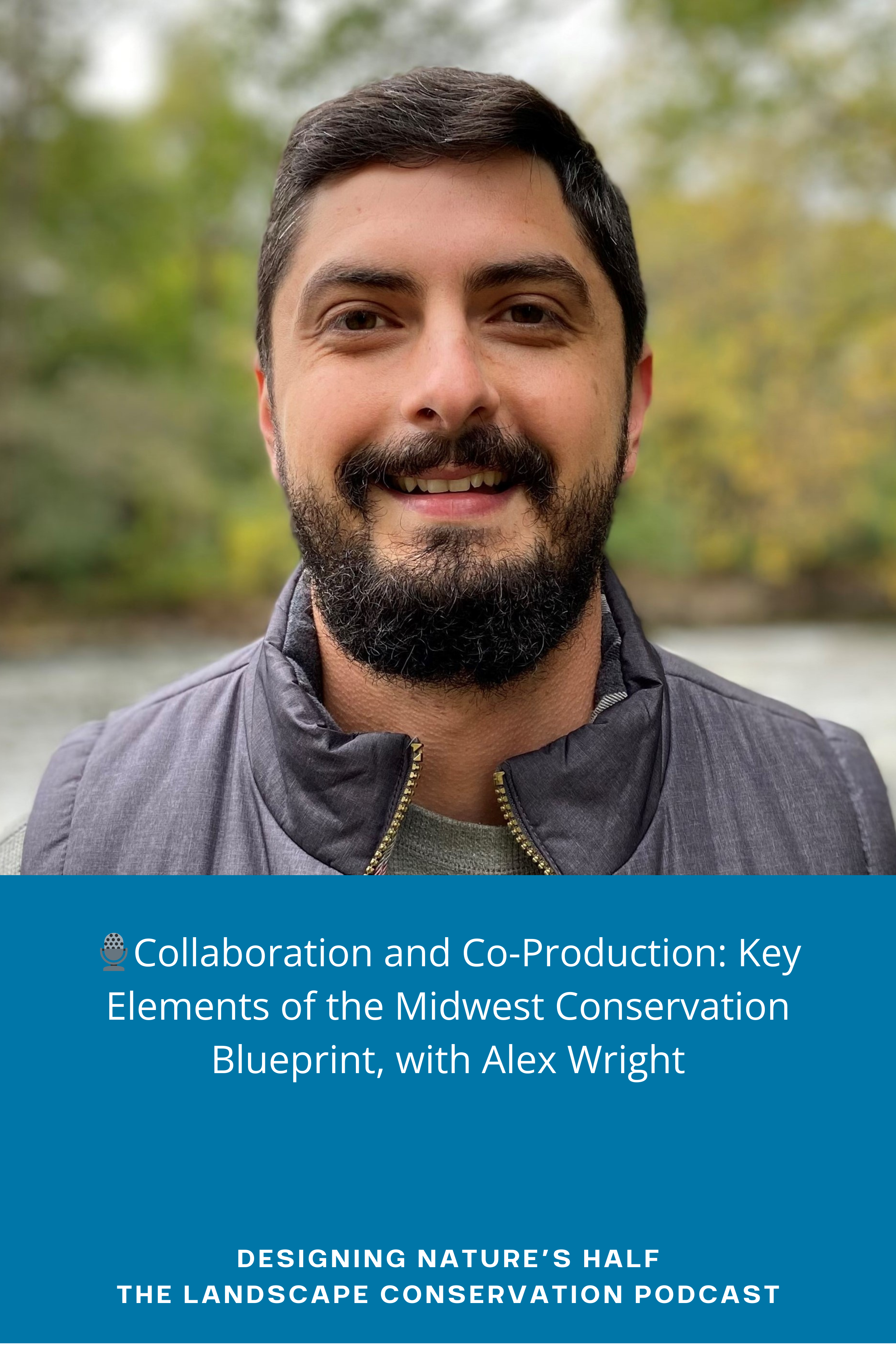 🎙️Collaboration and Co-Production: Key Elements of the Midwest Conservation Blueprint, with Alex Wright