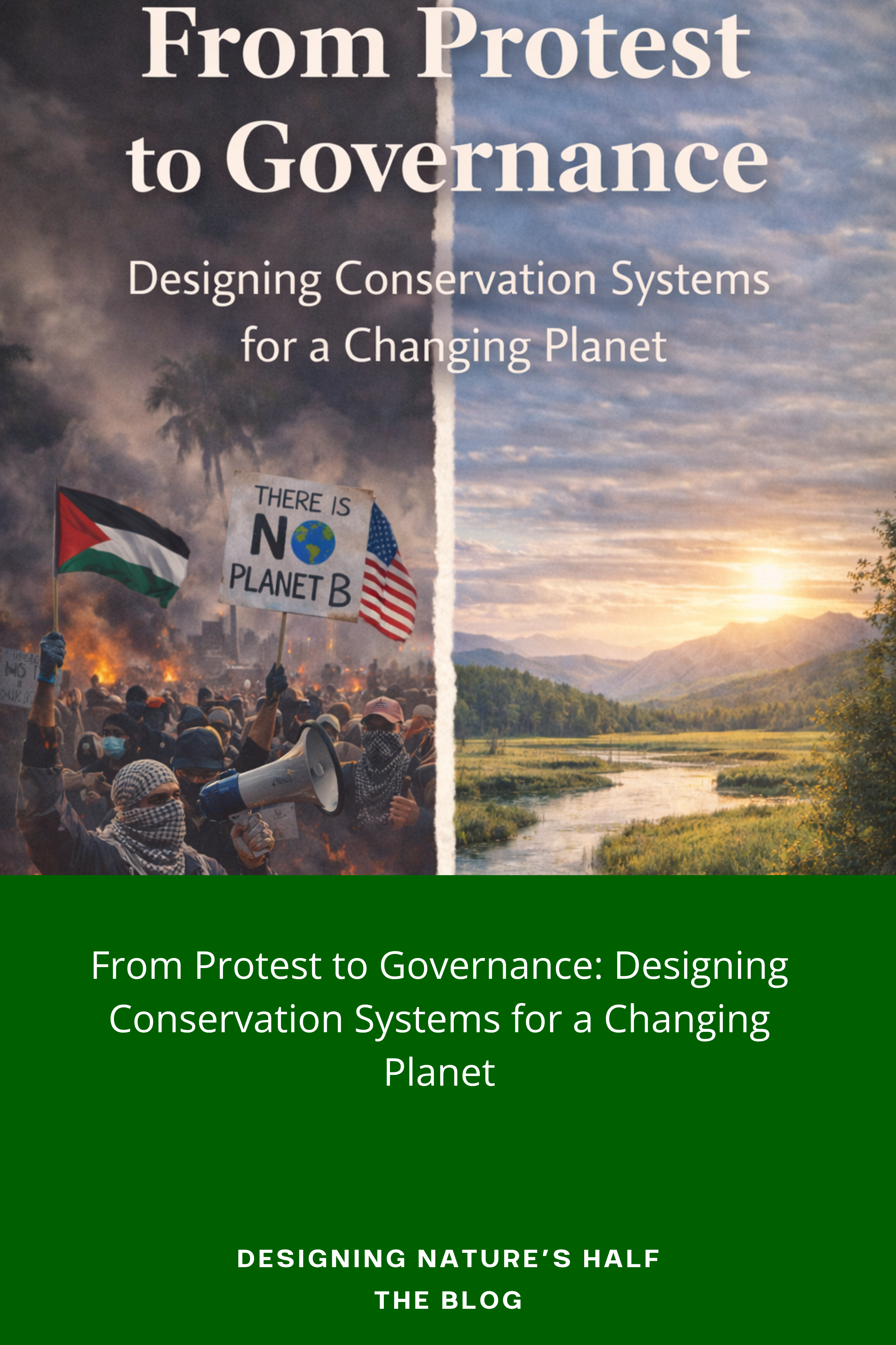 From Protest to Governance: Designing conservation systems for a changing planet