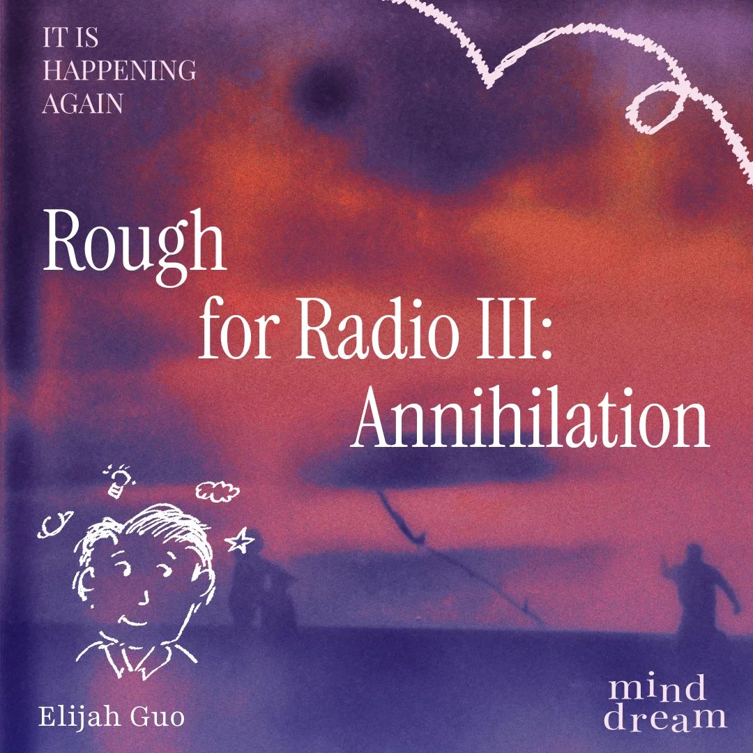 Out now! Rough For Radio III (Annihilation) by Elijah Guo