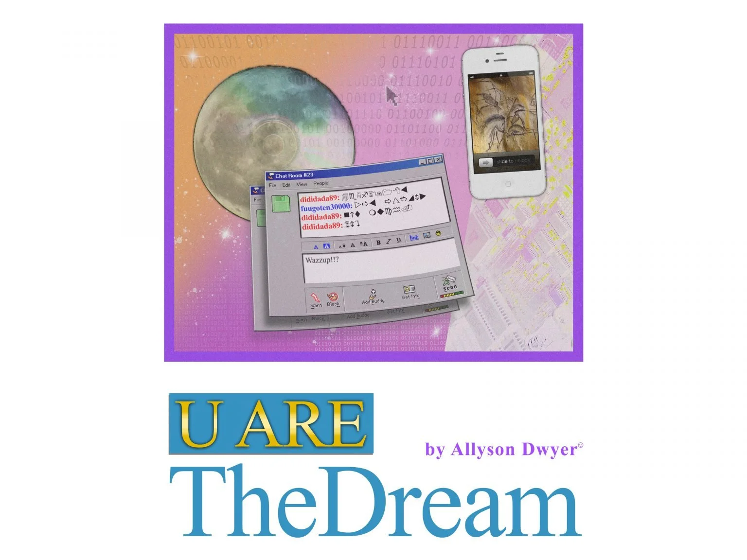 An art cover with digital illustrations including a full moon, a computer chat window, a smartphone with a drawing, and binary code background. Text reads 'U ARE TheDream' by Allyson Dwyer.