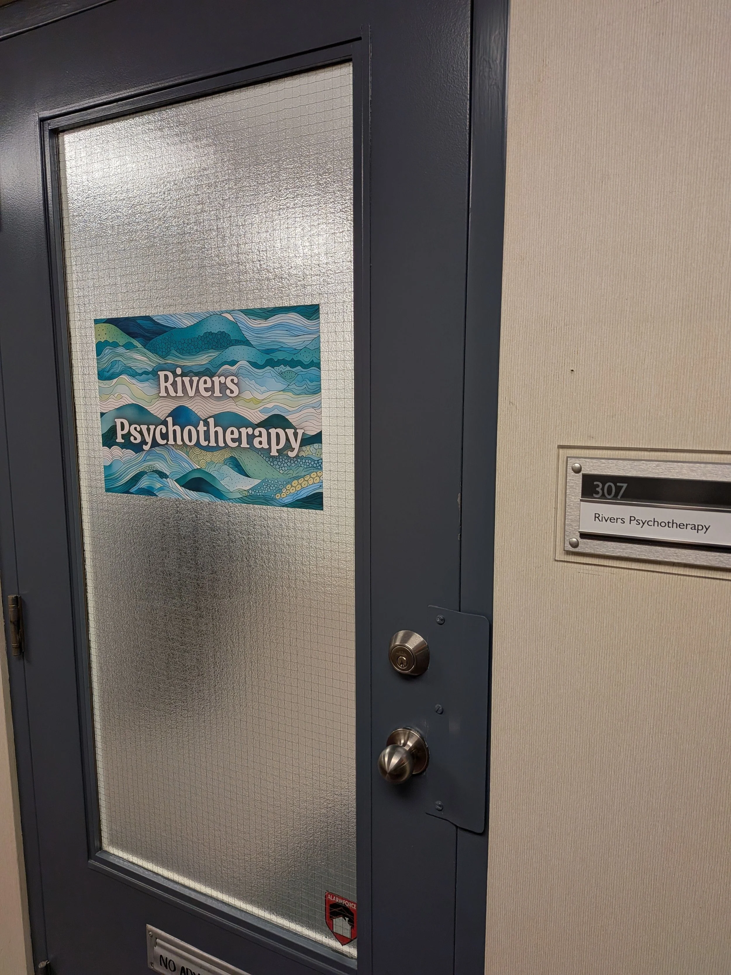 You'll see my business name, Rivers Psychotherapy, on the door of unit 307. 