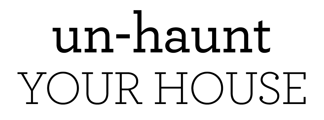 Un-Haunt Your House
