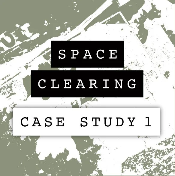 SPACE CLEARING CASE STUDY 1