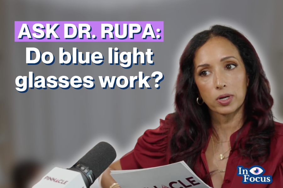 Ask Dr. Rupa: Blue Light Glasses, Screen Time, Farsightedness, and More