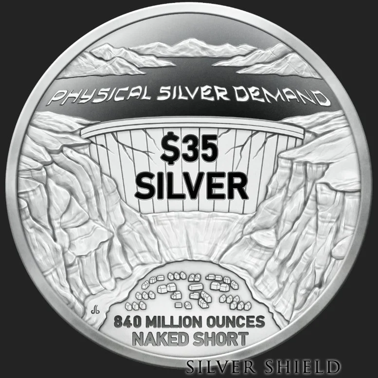 A silver coin featuring an outline of a dam with mountains in the background, text reading 'PHYSICAL SILVER DEMAND,' '$35 SILVER,' '840 MILLION OUNCES,' 'NAKED SHORT,' and 'SILVER SHIELD'.