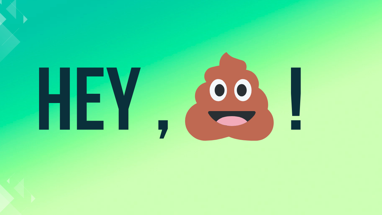 Hey, 💩 !