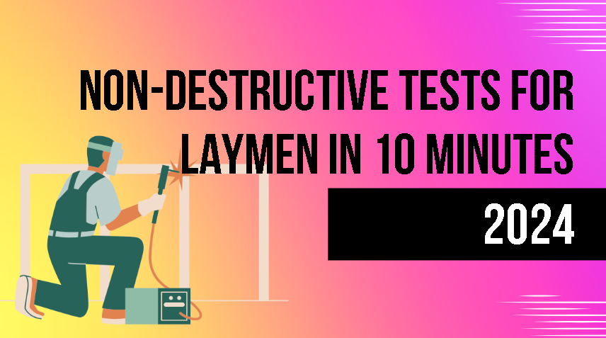 Non-Destructive Tests for laymen in 10 minutes (2024)