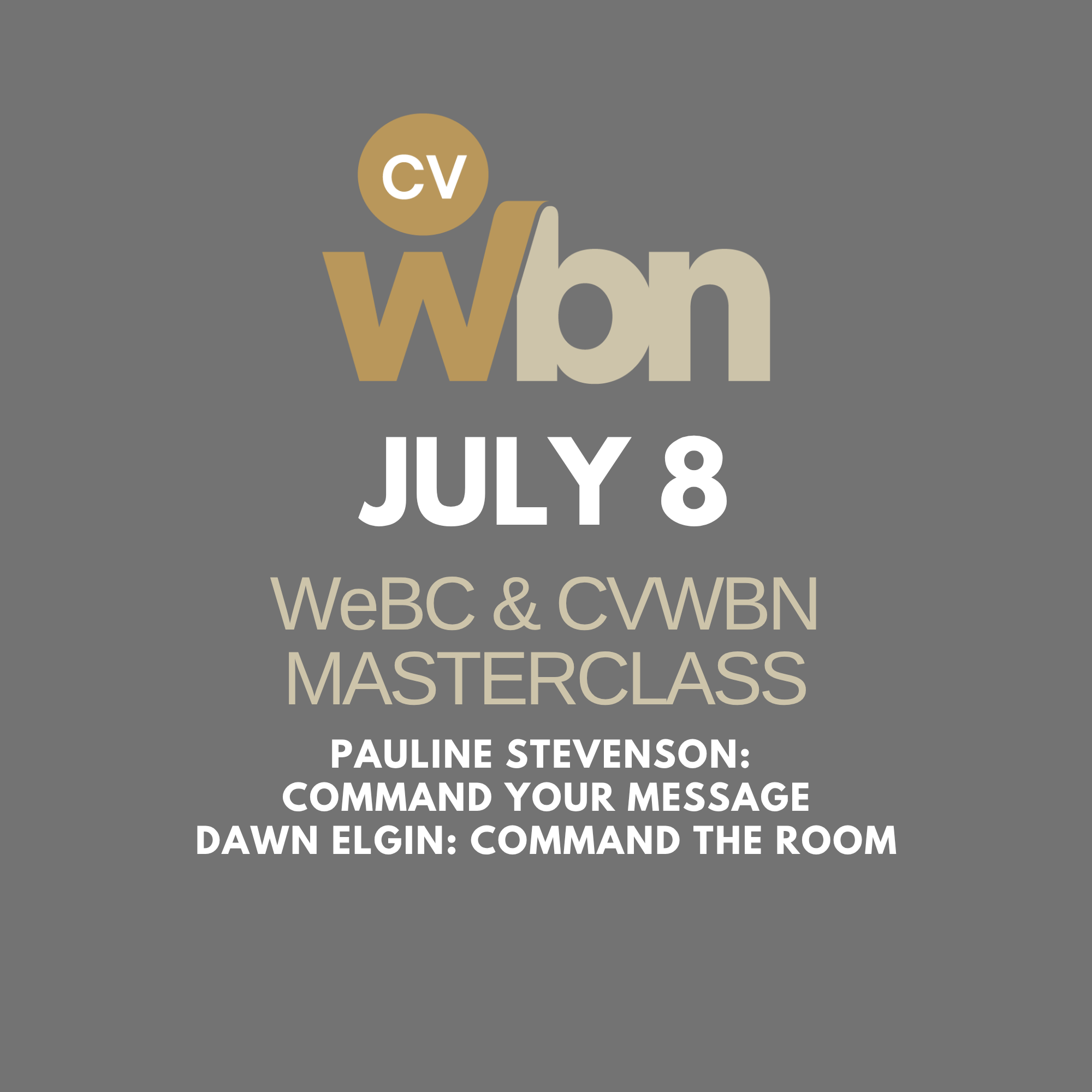 July 8, 2026: WeBC and CVWBN Masterclass: Command Your Message, Command the Room