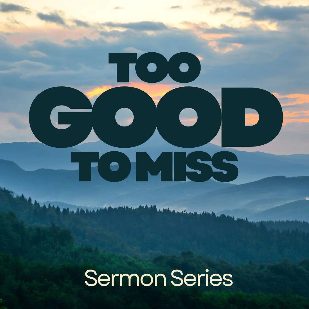 Too Good to Miss Sermon Series
