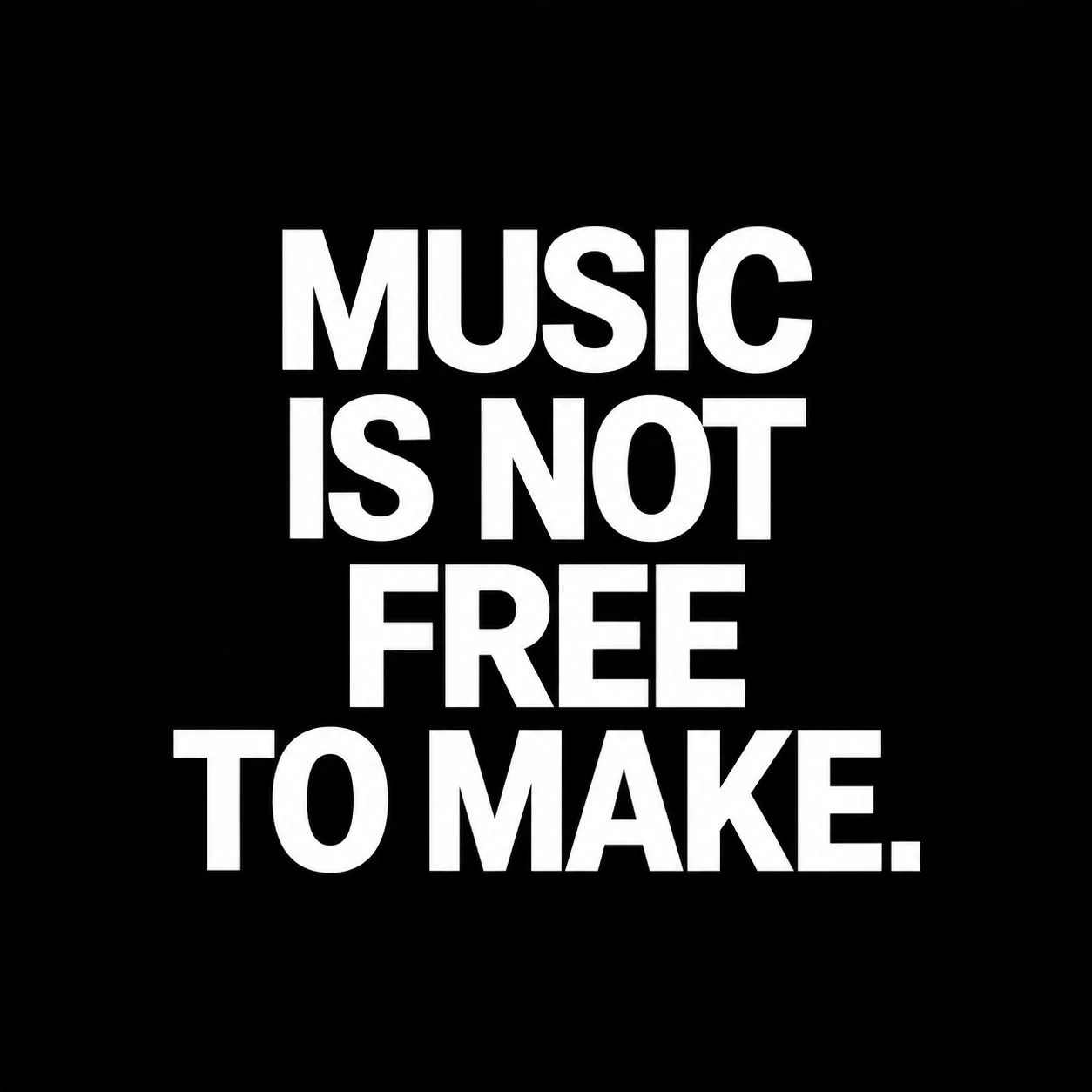 I make music because I love it, but that does not make it free to create.

Every song takes time away from something else. It means paying musicians fairly, paying for mastering, artwork, video and promotion, and continuing to invest in the next rele