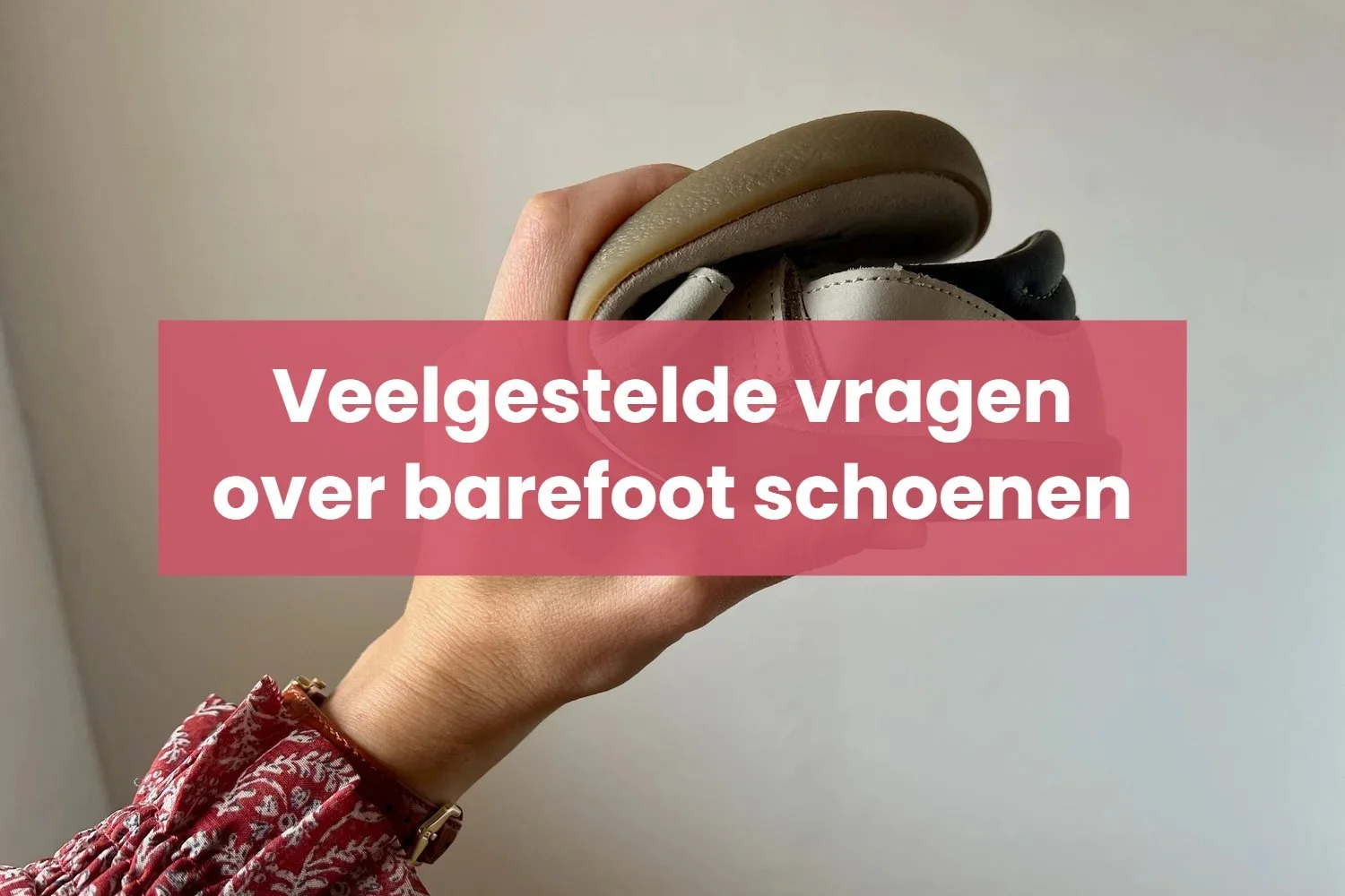 Alle veelgestelde vragen over barefoot schoenen