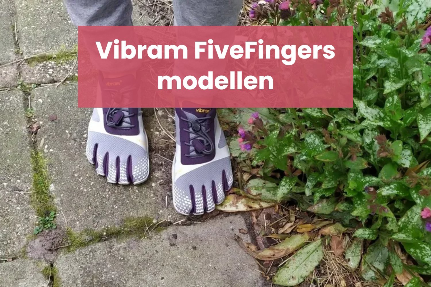 Vibram FiveFingers: alle modellen op een rij