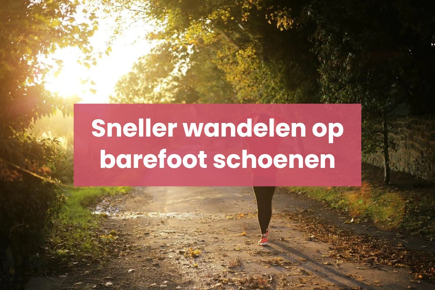 Sneller wandelen op barefoot schoenen: wat tempo doet met je voeten