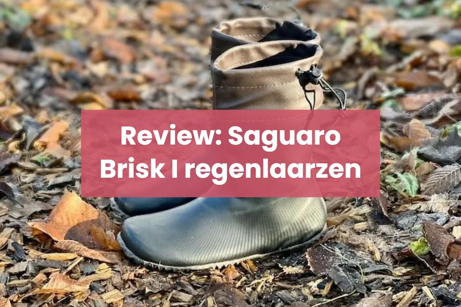 Review: Saguaro Brisk I gevoerde barefoot regenlaarzen