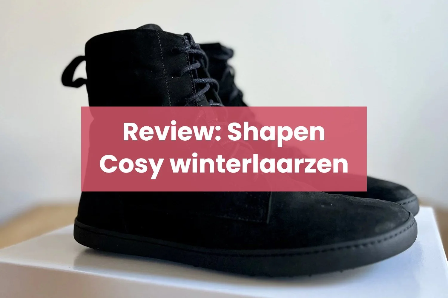 Review: Shapen Cosy nubuck barefoot winter laarzen