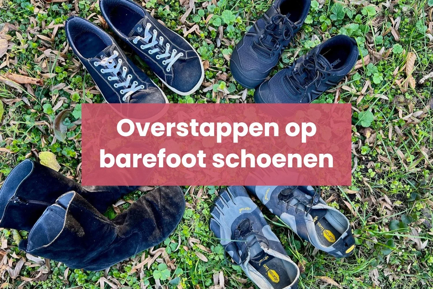 Moet ik mijn volledige schoenencollectie wegdoen als ik overstap naar barefoot schoenen?