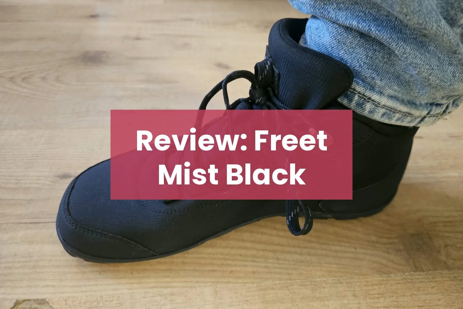 Review: Freet Mist Black, waterdichte barefoot boot met veel grip