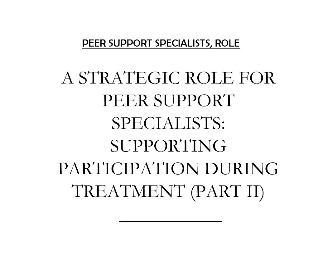A STRATEGIC ROLE FOR PEER SUPPORT SPECIALISTS: SUPPORTING PARTICIPATION DURING TREATMENT (PART II)