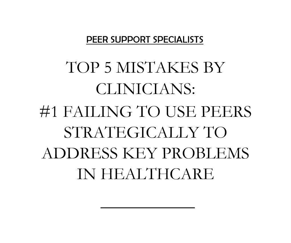 TOP 5 MISTAKES BY CLINICIANS: #1:&nbsp; FAILING TO USE PEERS STRATEGICALLY TO ADDRESS KEY PROBLEMS IN HEALTHCARE