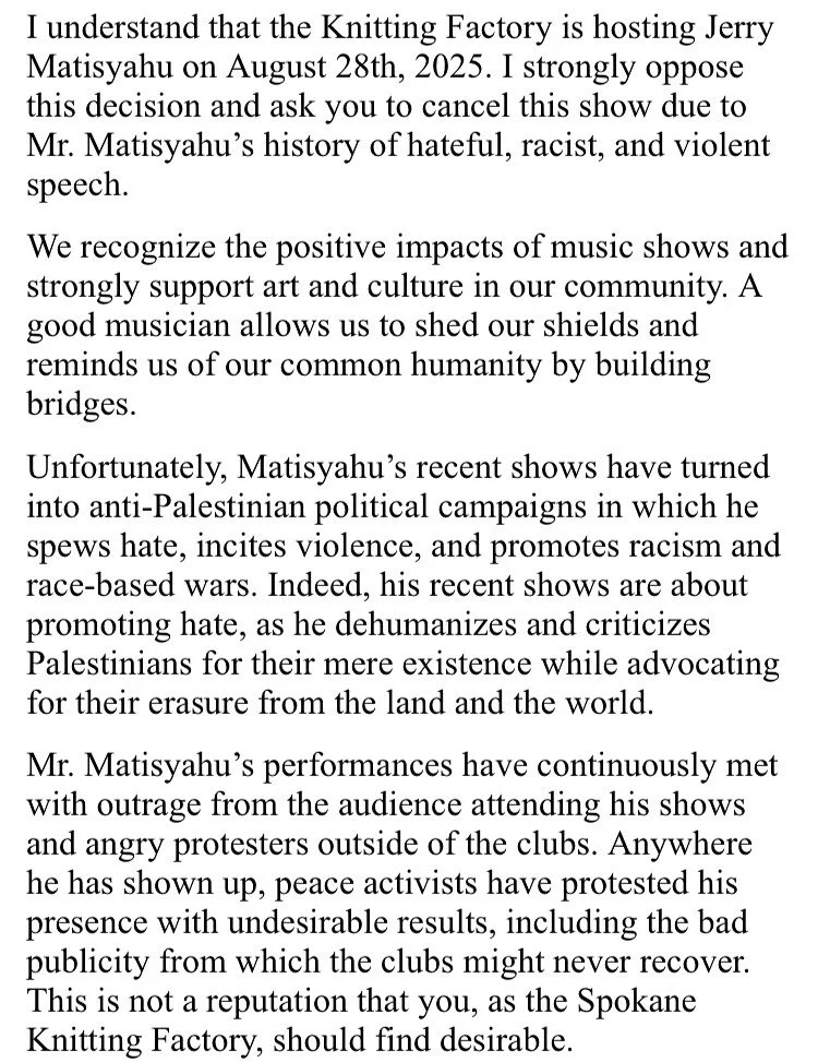Jerry Lee Matisyahu, a known Zionist who spews hate speech will be performing at the Knitting Factory.  We are running an email/phone campaign to the Knitting factory to let them know the community does not accept this.

Our post showcases a sample l