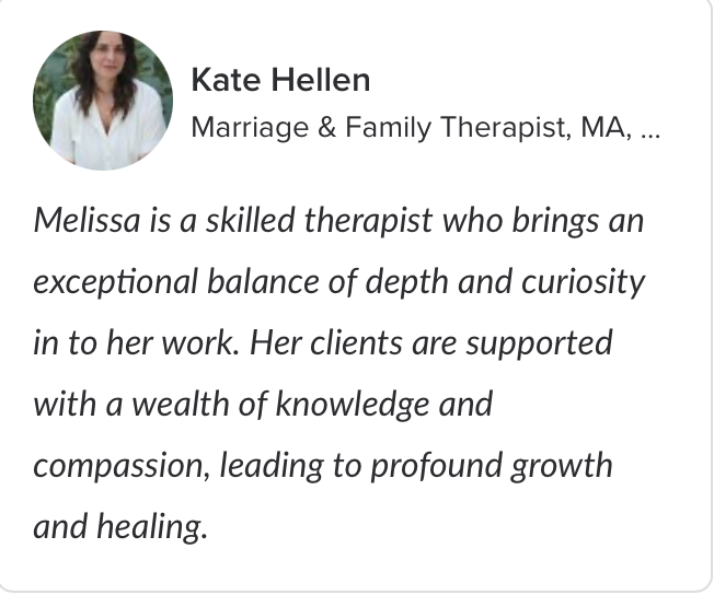 Profile picture of Kate Hellen, Marriage & Family Therapist, with an endorsement of Melissa W Cooper as an excellent therapist.