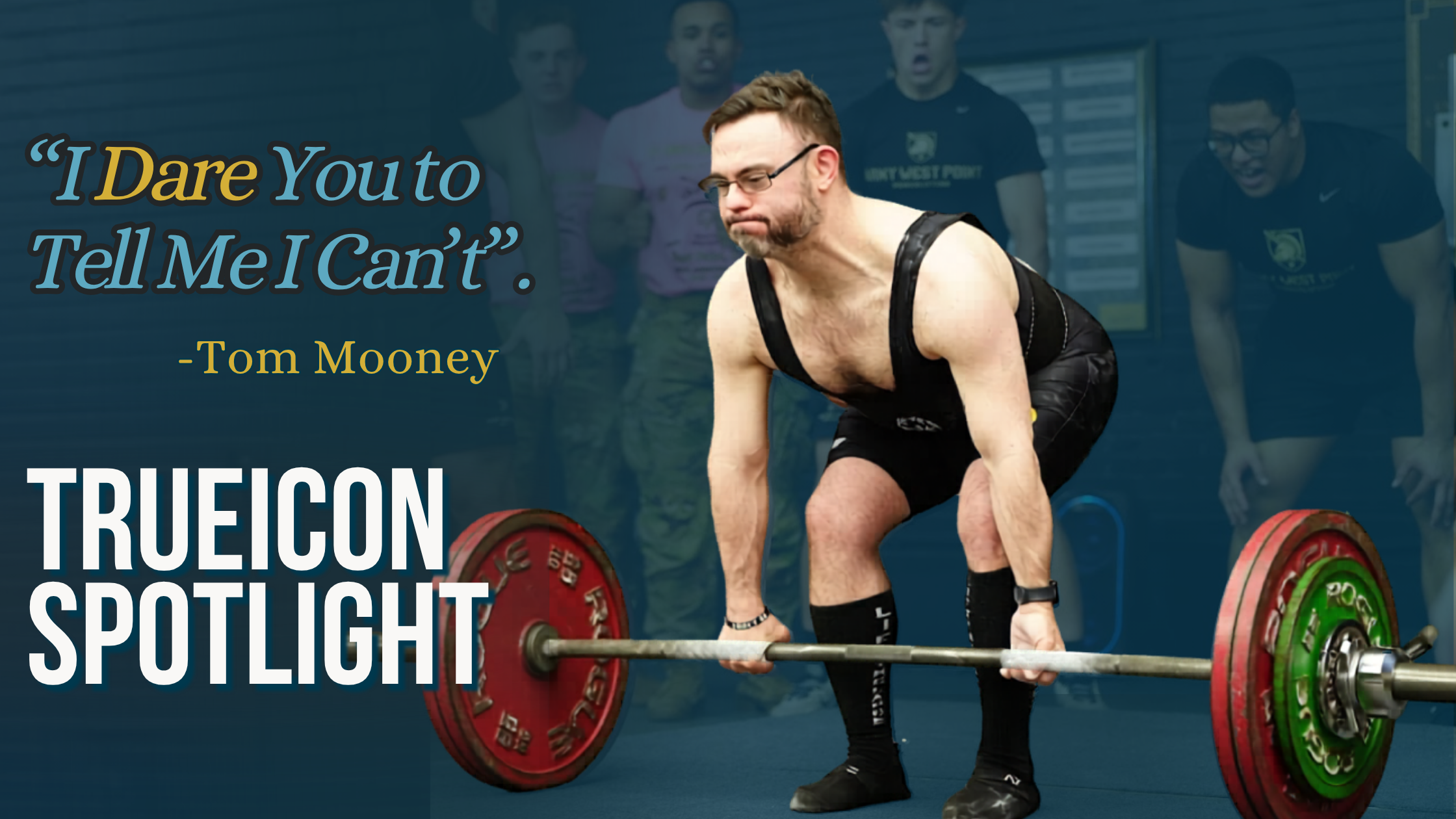 Tom Mooney Deadlifting weight in the background, with the words "I Dare You to tell me I can't", by Tom Mooney for the TrueIcon Spotlight