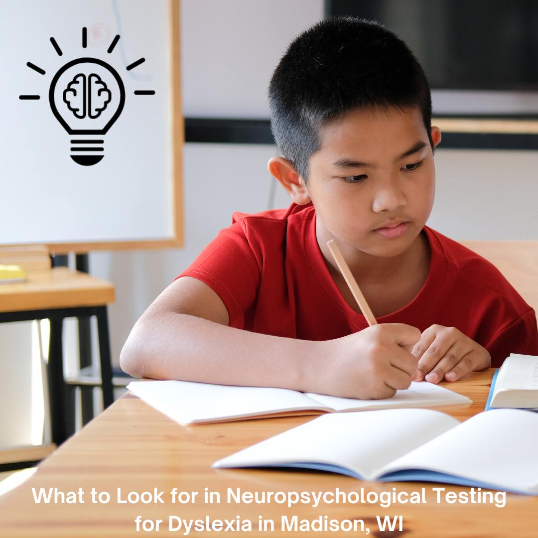 What to Look for in Neuropsychological Testing for Dyslexia in Madison, WI