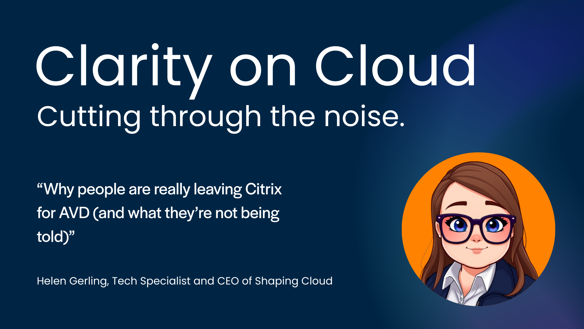 Clarity on Cloud: Azure Virtual Desktop (AVD) - Why people are really leaving Citrix (and what they're not being told)