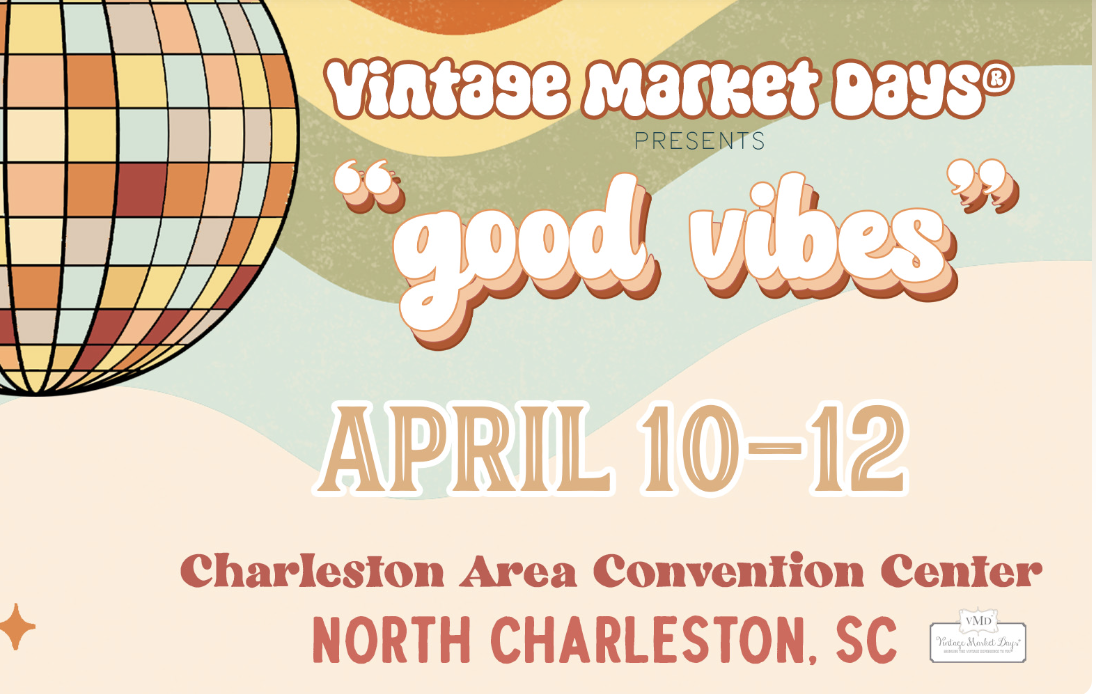 Poster for Vintage Market Days event called Good Vibes, held from April 10-12 at the Charleston Area Convention Center in North Charleston, South Carolina, with colorful retro design and a disco ball graphic.