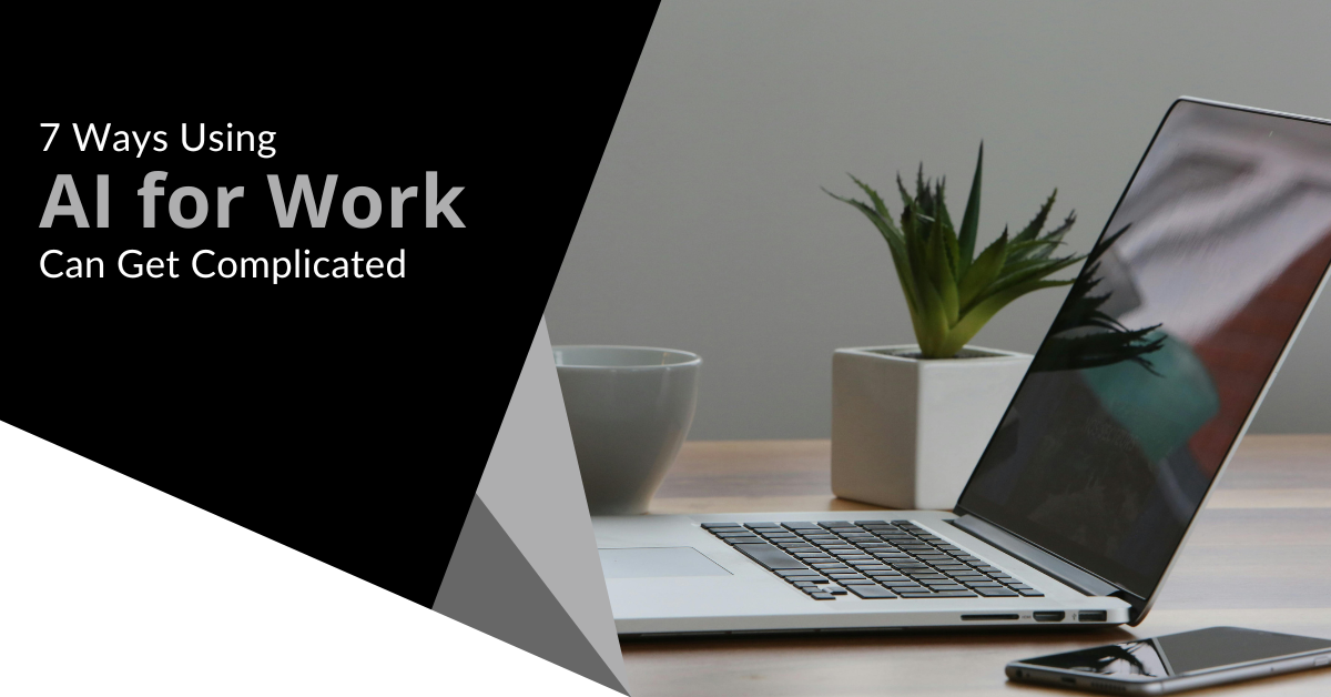 7 Ways Using AI for Work Can Get Complicated
