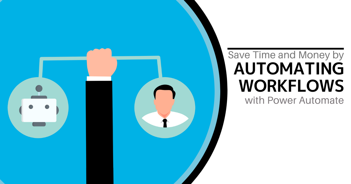 Save Time and Money by Automating Workflows with Power Automate