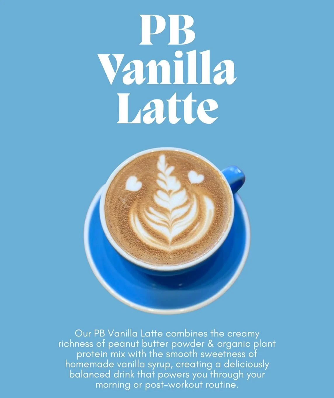 Our new PB Vanilla Latte combines the creamy richness of peanut butter powder, organic vanilla plant protein with the smooth sweetness of homemade vanilla syrup, creating a super delicious balanced drink that powers you through your morning or post-w