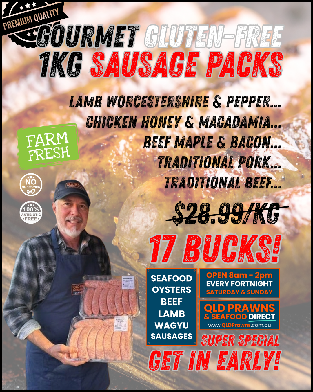 Advertisement for gourmet gluten-free sausage packs, priced at $28.99 per kg, with a special offer of 17 bucks. The sausage flavors include lamb, chicken, beef, pork, and traditional options. The ad features a smiling man holding packages of sausages and highlights that the product is farm-fresh, hormone-free, and antibiotic-free. It also mentions that the business is open every other Saturday and Sunday from 8 am to 2 pm, with direct sales from Queensland prawns and seafood. The message encourages early purchases with the phrase, 'Get in early!'