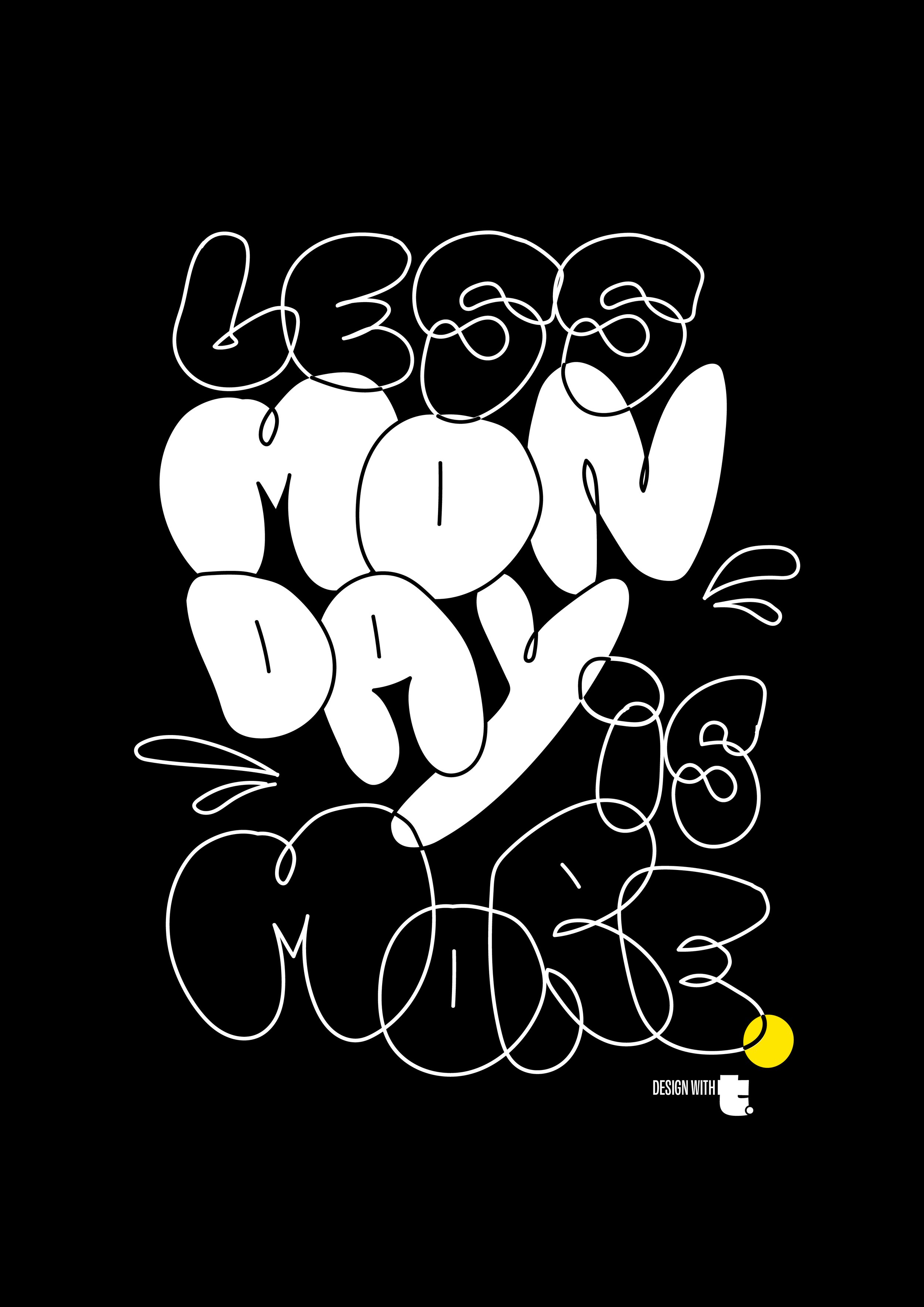 Less is monday